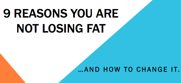 9 Reasons you are not losing fat